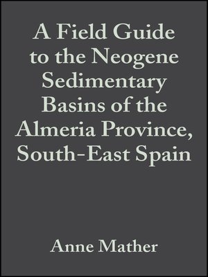 cover image of A Field Guide to the Neogene Sedimentary Basins of the Almeria Province, South-East Spain